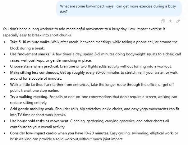 A sample ChatGPT answer for the question: "what are some low impact ways I can get more exercise during a busy day?"