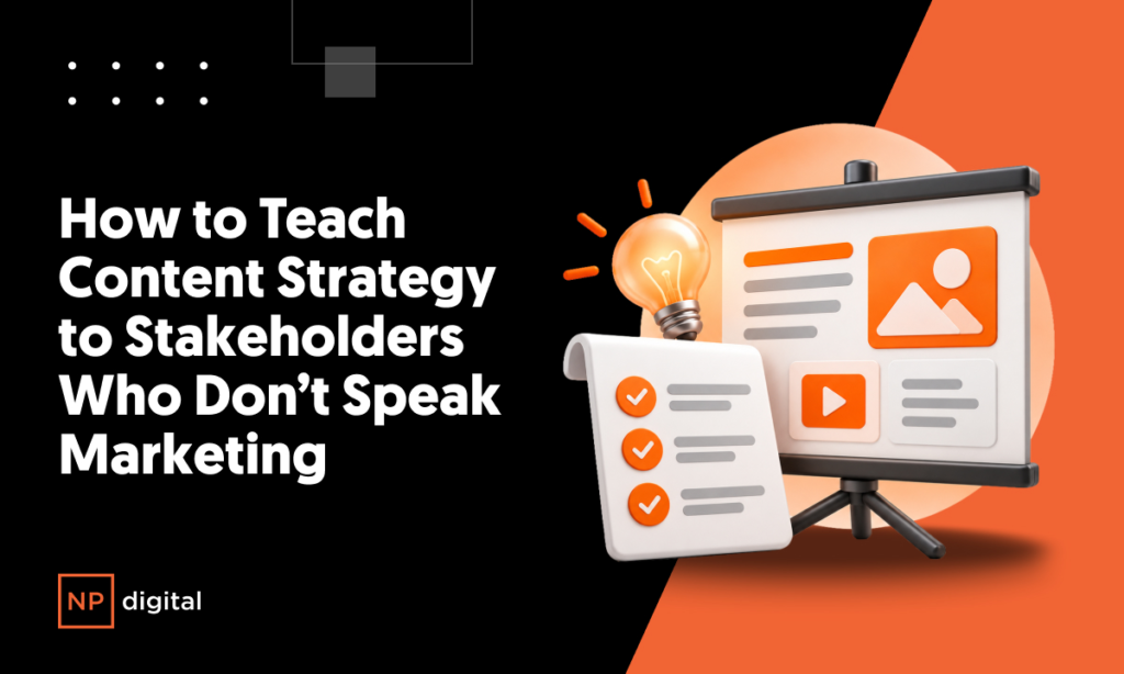How to Teach Content Strategy to Stakeholders Who Don’t Speak Marketing How to Teach Content Strategy to Stakeholders Who Don't Speak Marketing